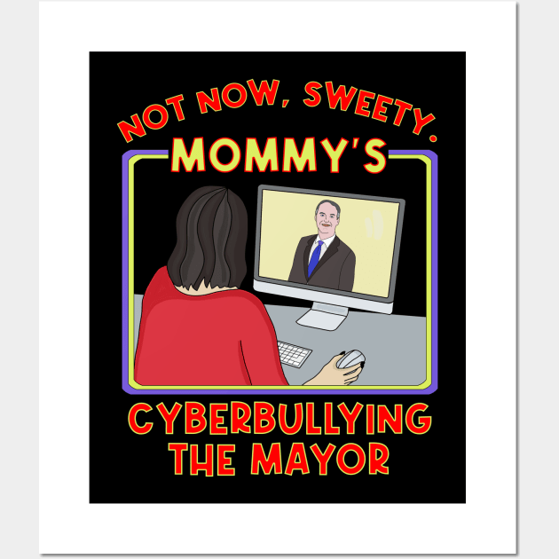 Not Now, Sweety. Mommy's Cyberbullying the Mayor Wall Art by DiegoCarvalho